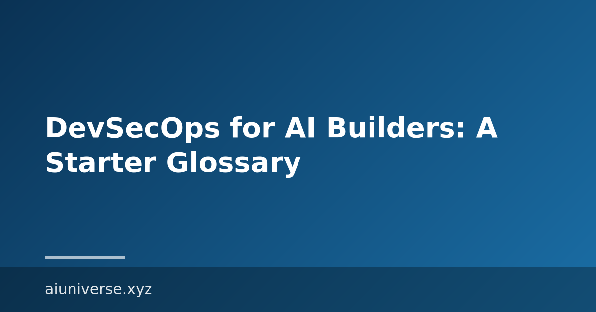 DevSecOps for AI Builders: A Starter Glossary