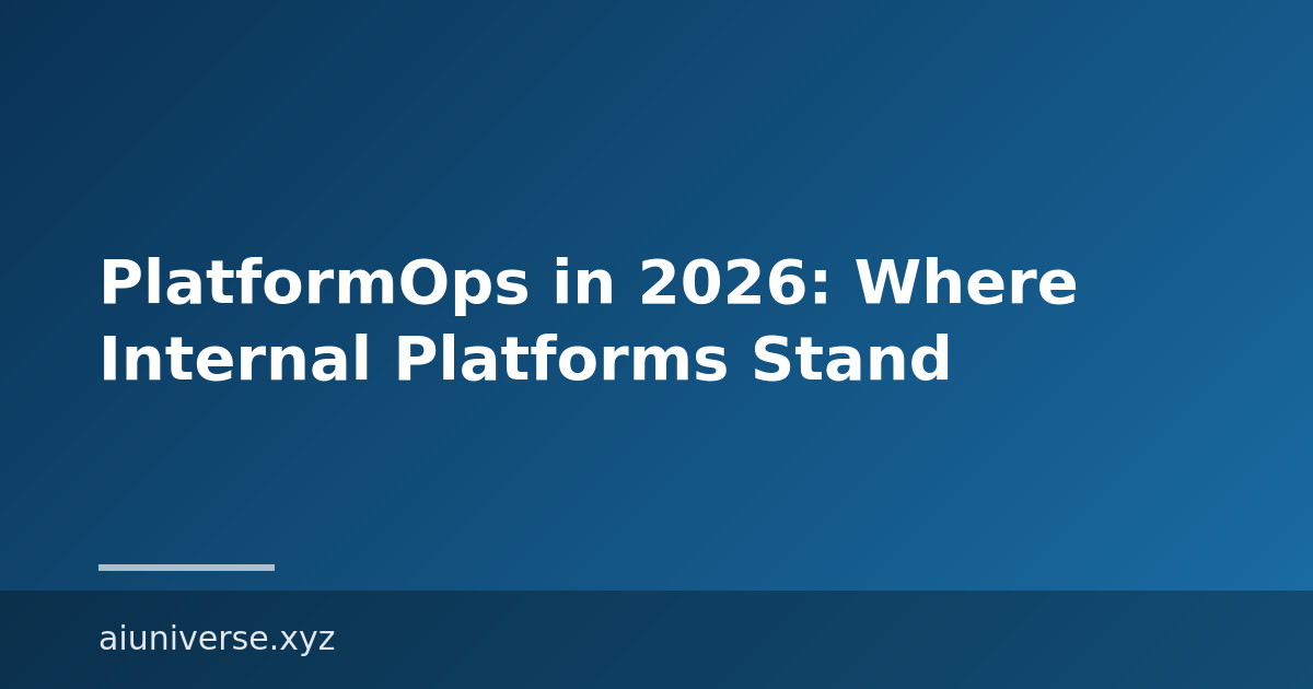 PlatformOps in 2026: Where Internal Platforms Stand