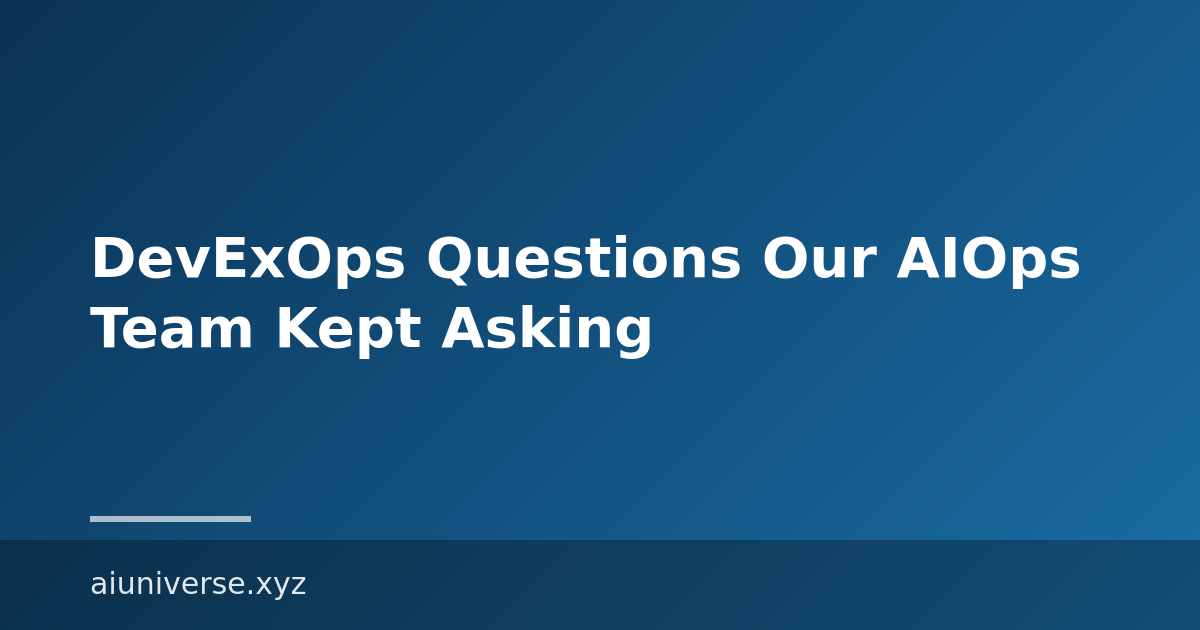 DevExOps Questions Our AIOps Team Kept Asking